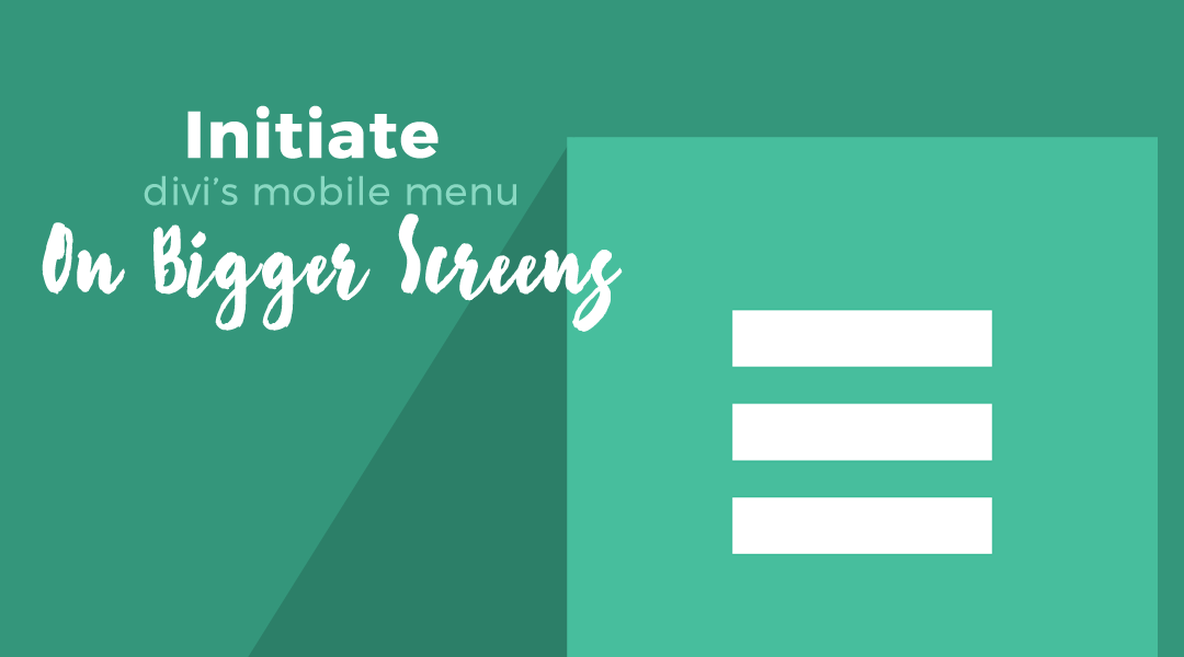 Initiate Divi’s Mobile Menu Button on Bigger Screens
