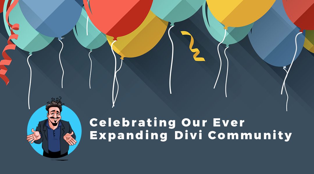 Celebrating An Awesome, Loving, & Growing Divi Community